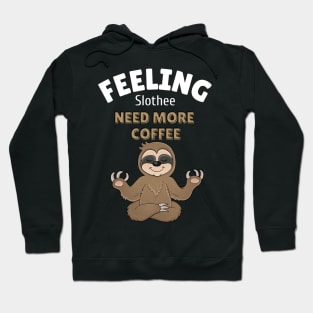 feeling slothee need more coffee Hoodie